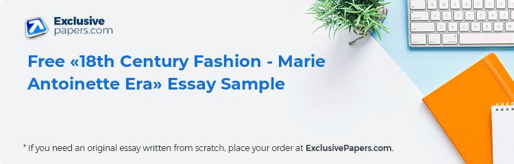 Free «18th Century Fashion - Marie Antoinette Era» Essay Sample