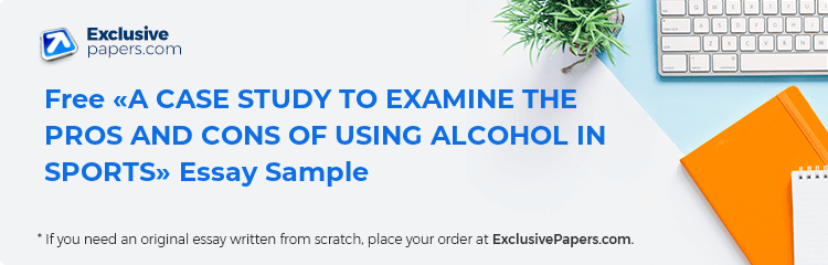 Free «A CASE STUDY TO EXAMINE THE PROS AND CONS OF USING ALCOHOL IN SPORTS» Essay Sample