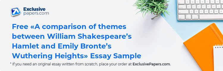 Free «A comparison of themes between William Shakespeare’s Hamlet and Emily Bronte’s Wuthering Heights» Essay Sample