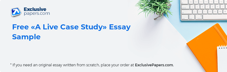 Free «A Live Case Study» Essay Sample