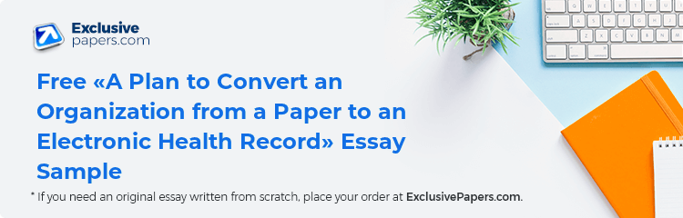 Free «A Plan to Convert an Organization from a Paper to an Electronic Health Record» Essay Sample