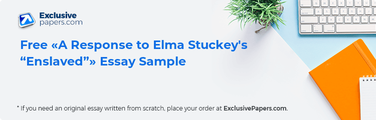 Free «A Response to Elma Stuckey's “Enslaved”» Essay Sample