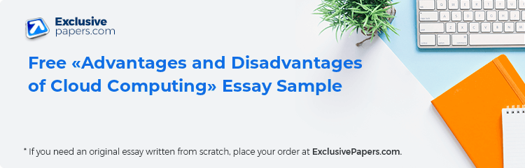Free «Advantages and Disadvantages of Cloud Computing» Essay Sample
