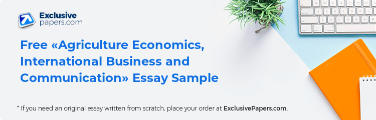 Free «Agriculture Economics, International Business and Communication» Essay Sample