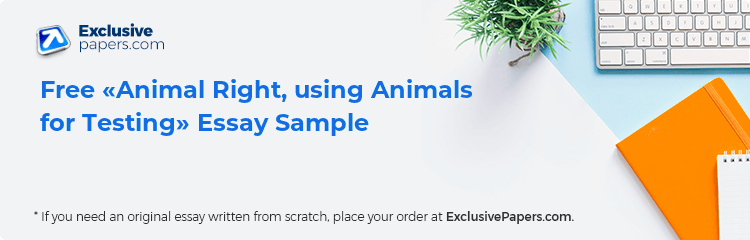 Free «Animal Right, using Animals for Testing» Essay Sample