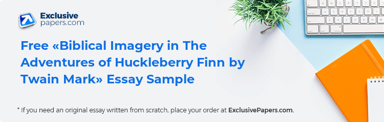 Free «Biblical Imagery in The Adventures of Huckleberry Finn by Twain Mark» Essay Sample