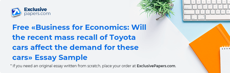 Free «Business for Economics: Will the recent mass recall of Toyota cars affect the demand for these cars» Essay Sample