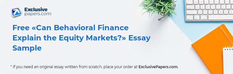 Free «Can Behavioral Finance Explain the Equity Markets?» Essay Sample