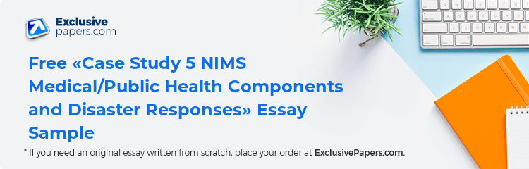 Free «Case Study 5 NIMS Medical/Public Health Components and Disaster Responses» Essay Sample