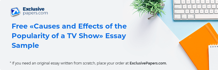 Free «Causes and Effects of the Popularity of a TV Show» Essay Sample