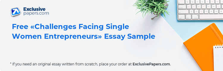 Free «Challenges Facing Single Women Entrepreneurs» Essay Sample