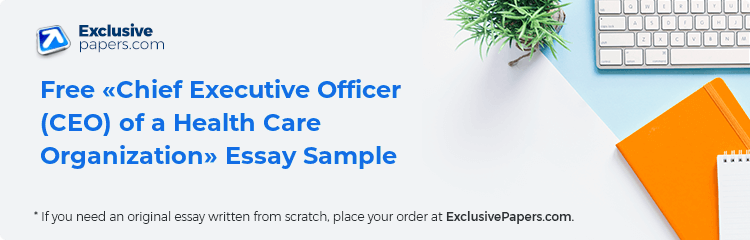 Free «Chief Executive Officer (CEO) of a Health Care Organization» Essay Sample