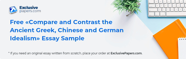 Free «Compare and Contrast the Ancient Greek, Chinese and German Idealism» Essay Sample