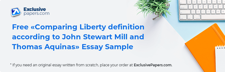 Free «Comparing Liberty definition according to John Stewart Mill and Thomas Aquinas» Essay Sample