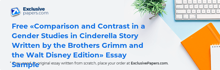 Free «Comparison and Contrast in a Gender Studies in Cinderella Story Written by the Brothers Grimm and the Walt Disney Edition» Essay Sample