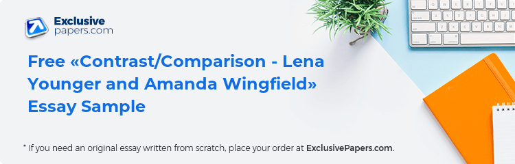 Free «Contrast/Comparison - Lena Younger and Amanda Wingfield» Essay Sample