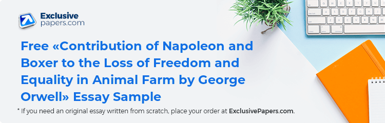 Free «Contribution of Napoleon and Boxer to the Loss of Freedom and Equality in Animal Farm by George Orwell» Essay Sample