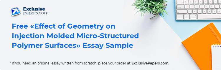 Free «Effect of Geometry on Injection Molded Micro-Structured Polymer Surfaces» Essay Sample
