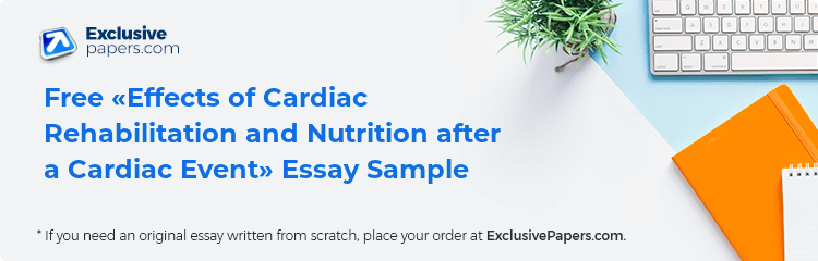 Free «Effects of Cardiac Rehabilitation and Nutrition after a Cardiac Event» Essay Sample