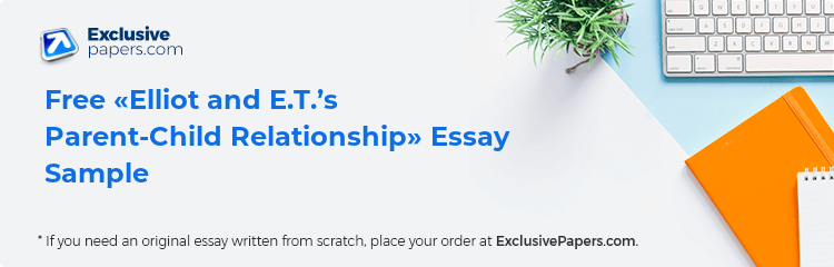 Free «Elliot and E.T.’s Parent-Child Relationship» Essay Sample