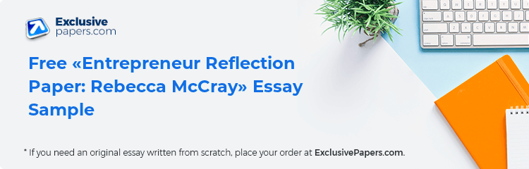 Free «Entrepreneur Reflection Paper: Rebecca McCray» Essay Sample