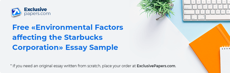 Free «Environmental Factors affecting the Starbucks Corporation» Essay Sample