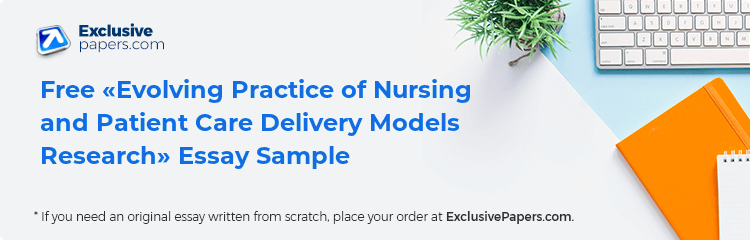 Free «Evolving Practice of Nursing and Patient Care Delivery Models Research» Essay Sample