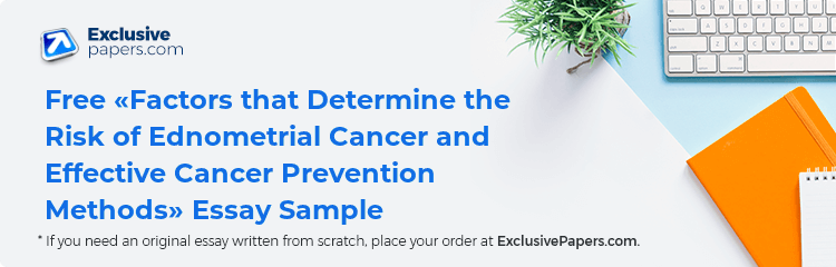 Free «Factors that Determine the Risk of Ednometrial Cancer  and Effective Cancer Prevention Methods» Essay Sample