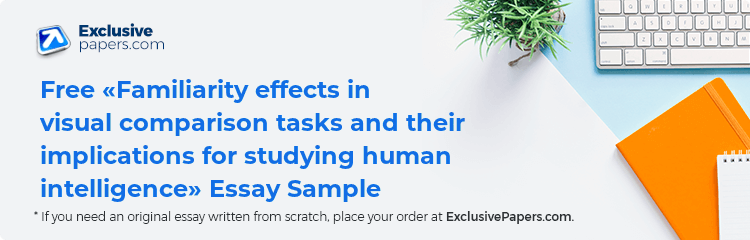 Free «Familiarity effects in visual comparison tasks and their implications for studying human intelligence» Essay Sample