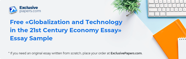 Free «Globalization and Technology in the 21st Century Economy Essay» Essay Sample