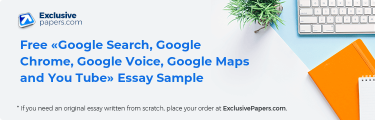 Free «Google Search, Google Chrome, Google Voice, Google Maps and You Tube» Essay Sample