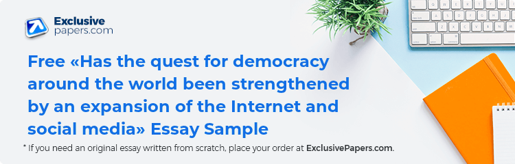 Free «Has the quest for democracy around the world been strengthened by an expansion of the Internet and social media» Essay Sample
