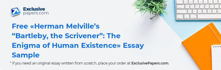 Free «Herman Melville’s “Bartleby, the Scrivener”: The Enigma of Human Existence» Essay Sample