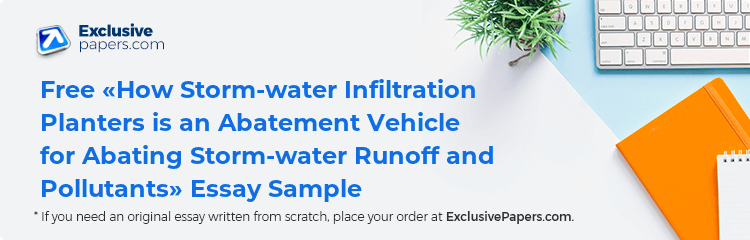 Free «How Storm-water Infiltration Planters is an Abatement Vehicle for Abating Storm-water Runoff and Pollutants» Essay Sample