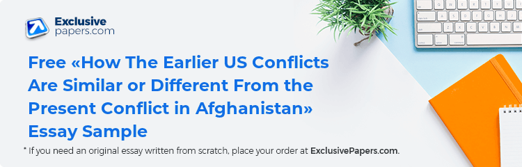 Free «How The Earlier US Conflicts Are Similar or Different From the Present Conflict in Afghanistan» Essay Sample