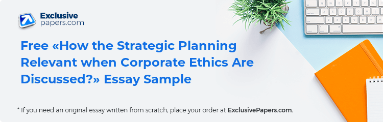 Free «How the Strategic Planning Relevant when Corporate Ethics Are Discussed?» Essay Sample