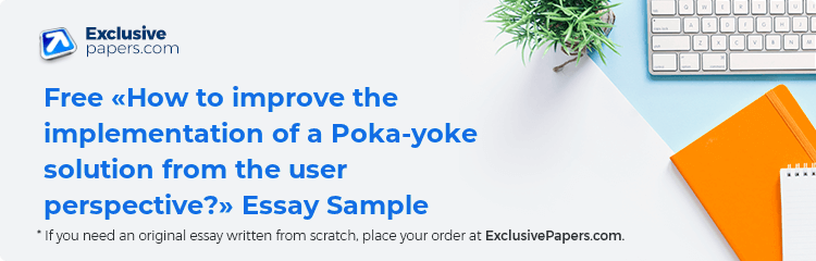 Free «How to improve the implementation of a Poka-yoke solution from the user perspective?» Essay Sample