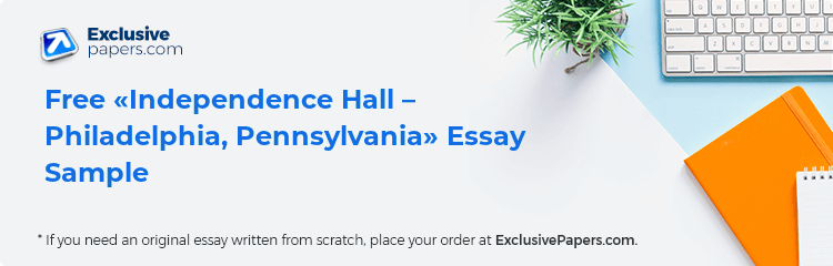 Free «Independence Hall – Philadelphia, Pennsylvania» Essay Sample