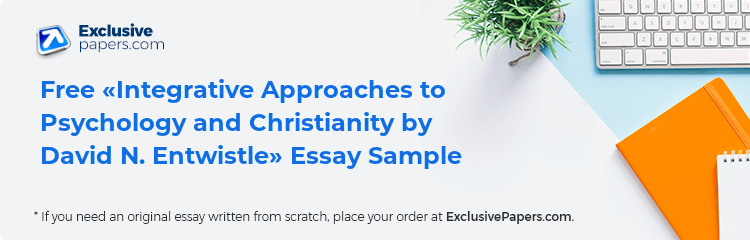 Free «Integrative Approaches to Psychology and Christianity by David N. Entwistle» Essay Sample