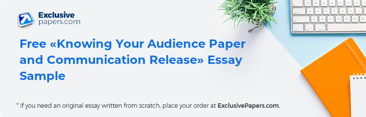 Free «Knowing Your Audience Paper and Communication Release» Essay Sample