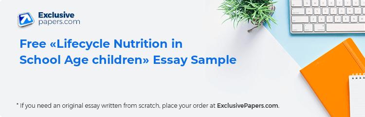 Free «Lifecycle Nutrition in School Age children» Essay Sample