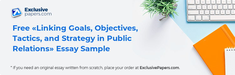 Free «Linking Goals, Objectives, Tactics, and Strategy in Public Relations» Essay Sample