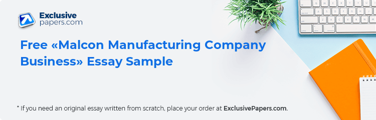 Free «Malcon Manufacturing Company Business» Essay Sample