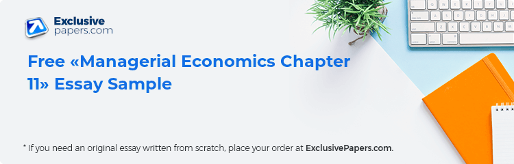 Free «Managerial Economics Chapter 11» Essay Sample