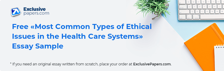 Free «Most Common Types of Ethical Issues in the Health Care Systems» Essay Sample