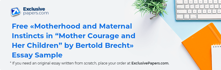 Free «Motherhood and Maternal Instincts in “Mother Courage and Her Children” by Bertold Brecht» Essay Sample