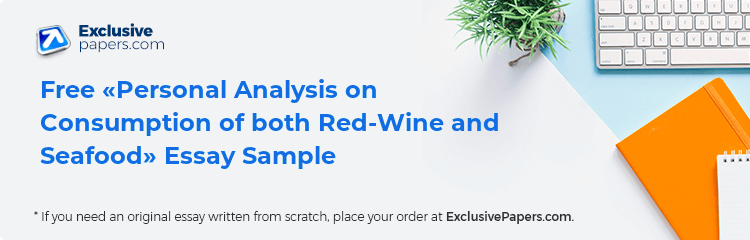 Free «Personal Analysis on Consumption of both Red-Wine and Seafood» Essay Sample
