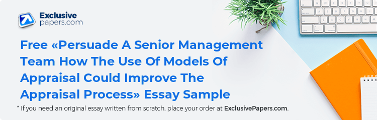 Free «Persuade A Senior Management Team How The Use Of Models Of Appraisal Could Improve The Appraisal Process» Essay Sample