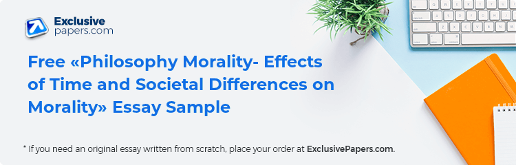 Free «Philosophy Morality- Effects of Time and Societal Differences on Morality» Essay Sample