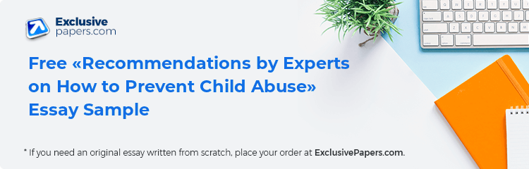 Free «Recommendations by Experts on How to Prevent Child Abuse» Essay Sample